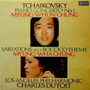 Tchaikovsky, Myung-Whun Chung, Myung-Wha Chung, Charles Dutoit, Los Angeles Philharmonic Orchestra - Piano Concerto No. 1 / Variations On A Rococo Theme flac