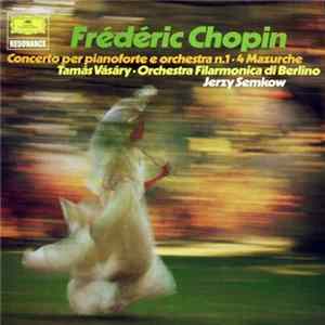 Frédéric Chopin, Tamás Vásáry, Orchestra Filarmonica di Berlino, Jerzy Semkow - Concerto Per Pianoforte E Orchestra N. 1 - 4 Mazurche flac