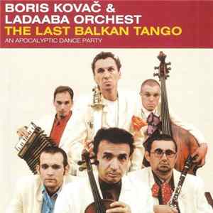 Boris Kovač & LaDaABa Orchest - The Last Balkan Tango (An Apocalyptic Dance Party) flac