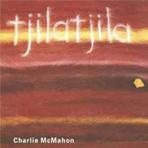 Charlie McMahon - Tjilatjila flac