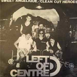 Left of Centre - Sweet Angelique / Clean Cut Heroes flac