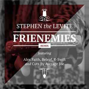 Stephen The Levite Ft. Alex Faith , Beleaf, R-Swift And Average Joe - Frienemies (Remix) flac