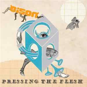 Bison - Pressing The Flesh flac
