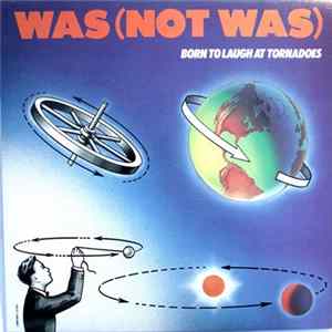Was (Not Was) - Born To Laugh At Tornadoes flac