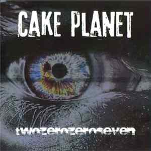 Cake Planet - twozerozeroseven flac