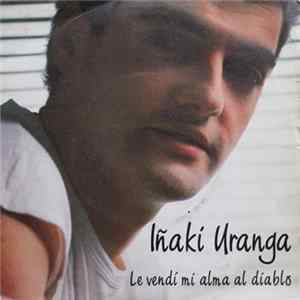 Iñaki Uranga - Le Vendí Mi Alma Al Diablo flac