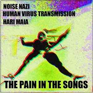 Noise Nazi / Human Virus Transmission / Hari Maia - The Pain In The Songs flac