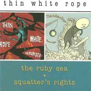 Thin White Rope - The Ruby Sea + Squatter's Rights flac