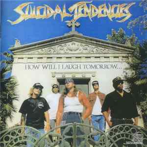 Suicidal Tendencies - How Will I Laugh Tomorrow When I Can't Even Smile Today flac