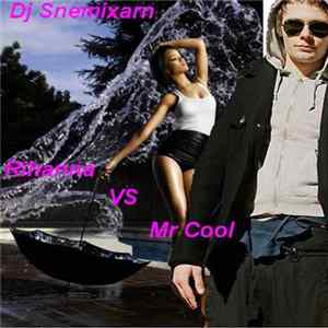 DJ Snemixarn - Rihanna VS Mr Cool flac