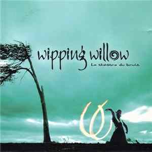 Wipping Willow - Le Théâtre Du Bruit flac
