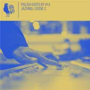 Jazxing, Eddie C - Polish Edits #13 flac