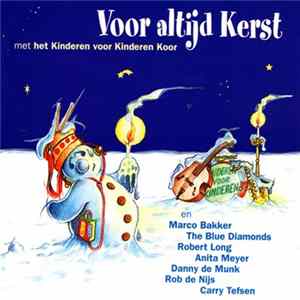 Het Kinderen voor Kinderen Koor En Marco Bakker - The Blue Diamonds - Robert Long - Anita Meyer - Danny de Munk - Rob de Nijs - Carry Tefsen - Voor Altijd Kerst flac