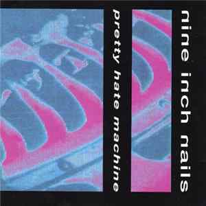 Nine Inch Nails - Pretty Hate Machine flac