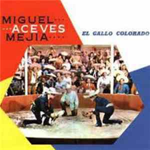 Miguel Aceves Mejia - El Gallo Colorado flac