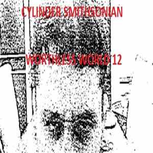 Cylinder Smithsonian - Worthless World 12 flac