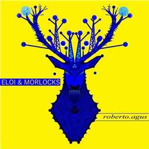 Roberto.Agus - Eloi & Morlocks flac