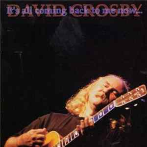David Crosby - It's All Coming Back To Me Now... flac