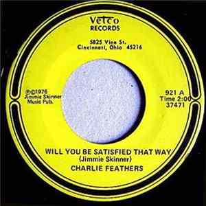 Charlie Feathers - Will You Be Satisfied That Way / It's Just That Song flac