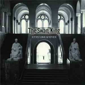 The Swan King - Eyes Like Knives flac