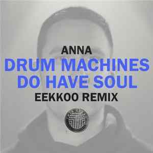 Anna - Drum Machines Do Have Soul (Eekkoo Remix) flac