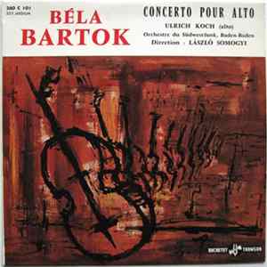 Béla Bartok - Ulrich Koch, Orchestre Du Südwestfunk, Baden-Baden Direction : László Somogyi - Concerto Pour Alto flac
