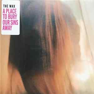 The Wax - A Place To Bury Our Sins Away flac