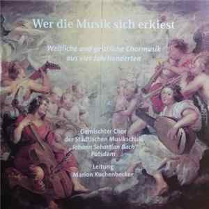 Gemischter Chor Der Städtischen Musikschule "Johann Sebastian Bach" Potsdam , Leitung: Marion Kuchenbecker - Wer Die Musik Sich Erkiest (Westliche Und Geistliche Chormusik Aus Vier Jahrhunderten) flac