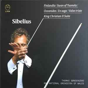 Sibelius, Thomas Søndergård, The BBC National Orchestra Of Wales - Finlandia • Swan Of Tuonela • Oceanides • En Saga • Valse Triste • King Christian II Suite flac