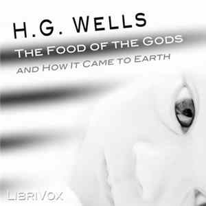 H. G. Wells - The Food Of The Gods And How It Came To Earth flac