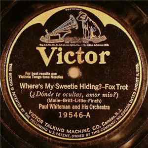 Paul Whiteman And His Orchestra - Where's My Sweetie Hiding? / Oh, Joseph! flac