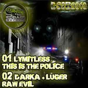 Lymitless / Darka + Luger - This Is The Police / Raw Evil flac