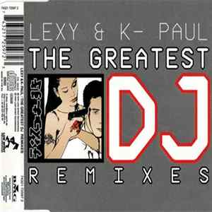 Lexy & K-Paul - The Greatest DJ (Remixes) flac