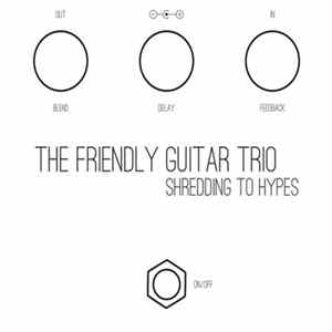 The Friendly Guitar Trio - Shredding To Hypes flac