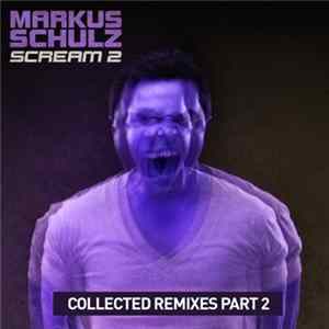 Markus Schulz - Scream 2 (Collected Remixes Part 2) flac
