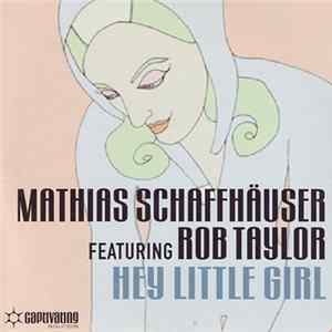 Mathias Schaffhäuser Featuring Rob Taylor - Hey Little Girl flac
