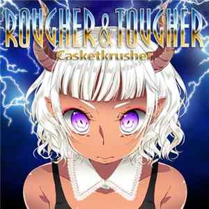Casketkrusher - Rougher & Tougher flac