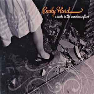 Emily Hurd - A Cache In The Warehouse Floor flac