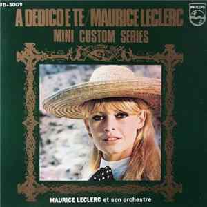 Maurice Leclerc Et Son Orchestre - A Dedico E Te / Maurice Leclerc - Mini Custom Series flac