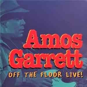 Amos Garrett, The Eh Team - Off The Floor Live! flac