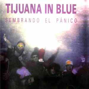 Tijuana In Blue - Sembrando El Pánico flac