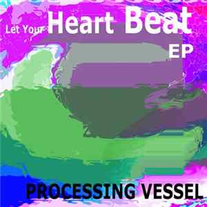 Processing Vessel - Let Your Heart Beat EP flac
