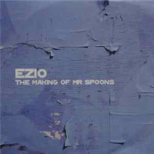 Ezio - The Making Of Mr Spoons flac