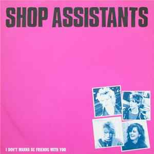 Shop Assistants - I Don't Wanna Be Friends With You flac