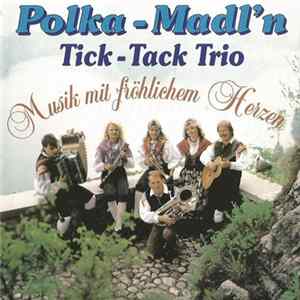 Polka Madl'n & Das Tick Tack Trio - Musik Mit Fröhlichem Herzen flac