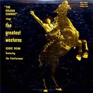 Eddie Dean Featuring The Frontiersmen - "The Golden Cowboy" Sings The Greatest Westerns flac