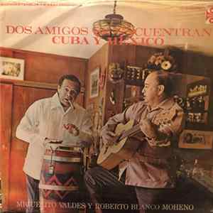 Miguelito Valdés With Roberto Blanco Moheno - Dos Amigos Se Encuentran Cuba Y México. flac