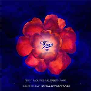 Flight Facilities ft. Elizabeth Rose - I Didn't Believe (Special Features Remix) flac