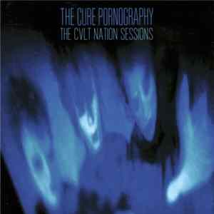 Various - The Cure Pornography: The CVLT Nation Sessions flac