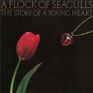 A Flock Of Seagulls - The Story Of A Young Heart flac